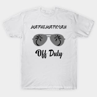 Off Duty Mathematician Funny Summer Vacation T-Shirt